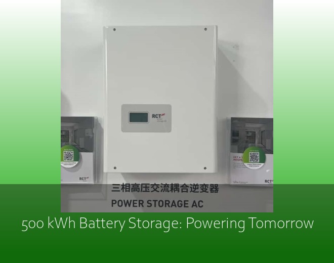 500 kWh Battery Storage: Powering Tomorrow